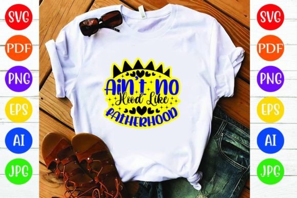 Ain’t No Hood Like Fatherhood: A Must-Have for T-Shirt Designs and Graphics