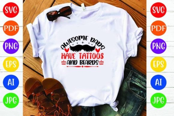 Awesome Dads Have Tattoos and Beards: T-Shirt Designs & Graphics