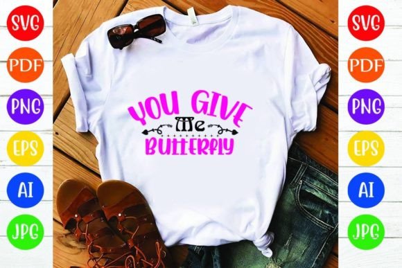 Butterfly Graphics for T-Shirt Designs: You Give Me Butterfly