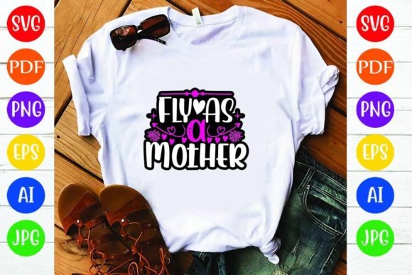 Fly As a Mother: A Graphic Design Asset for T-Shirt Designs