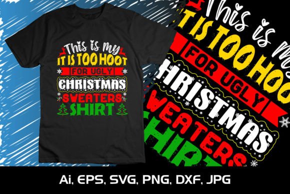 It is Too Hot for Ugly Christmas Sweater: T-Shirt Graphics