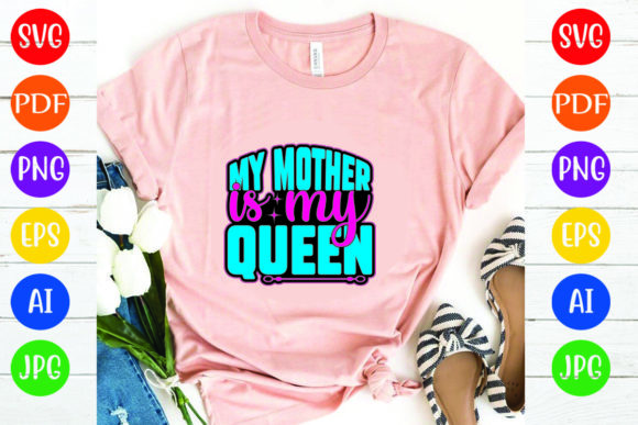 My Mother is My Queen: A Versatile Graphics and T-Shirt Design