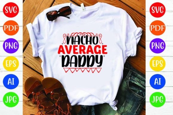 Nacho Average Daddy: A Fun and Versatile T-Shirt Design
