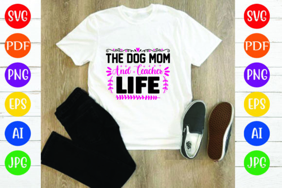 The Dog Mom and Teacher Life: A Versatile T-Shirt Design