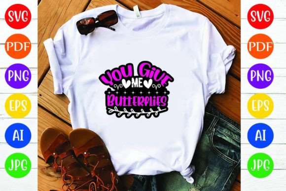 You Give Me Butterflies: A Versatile Graphics and T-Shirt Design